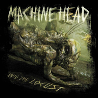 MACHINE HEAD-unto the locust 2011